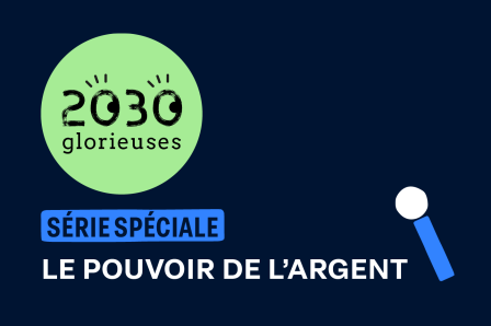 Série sur le pouvoir de l’argent de 2030 Glorieuses