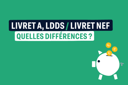 livret A, LDDS et Livret Nef, quelles differences